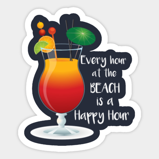 Every Hour at the Beach is Happy Hour Beach Happy Hour Sticker